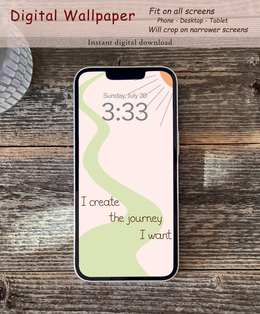I create the journey I want | Digital wallpaper | Fit for all screens